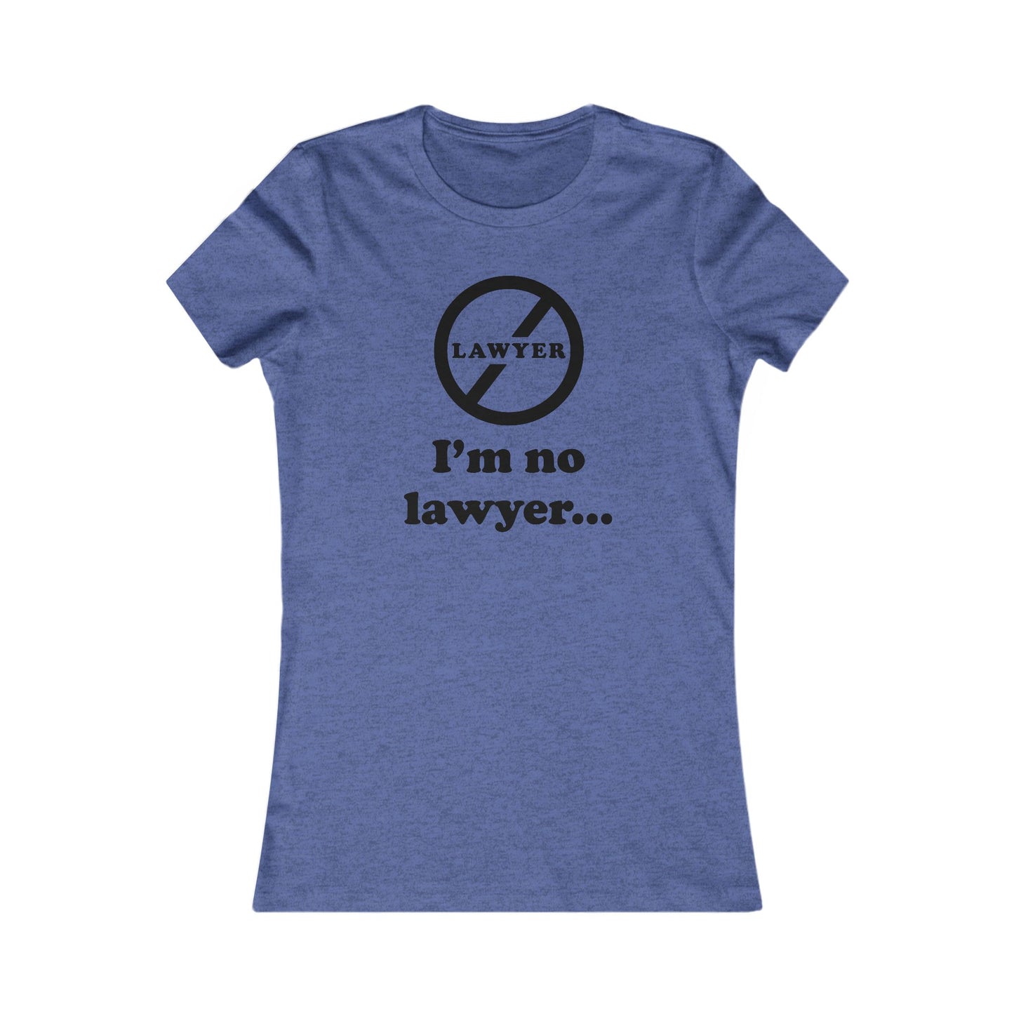 I'm No Lawyer - Women’s - Soft Heather T-Shirt