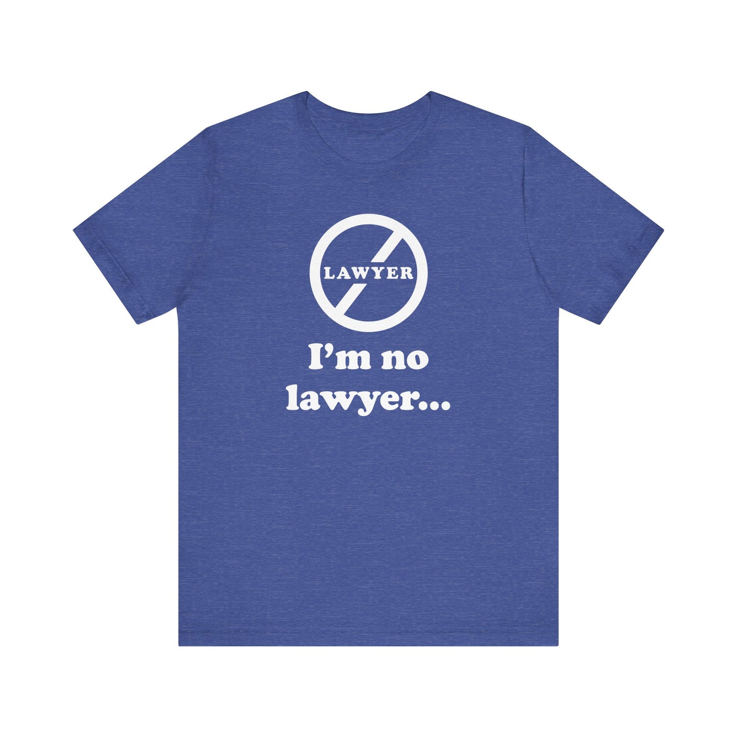 I'm No Lawyer - Unisex - Soft Heather T-Shirt