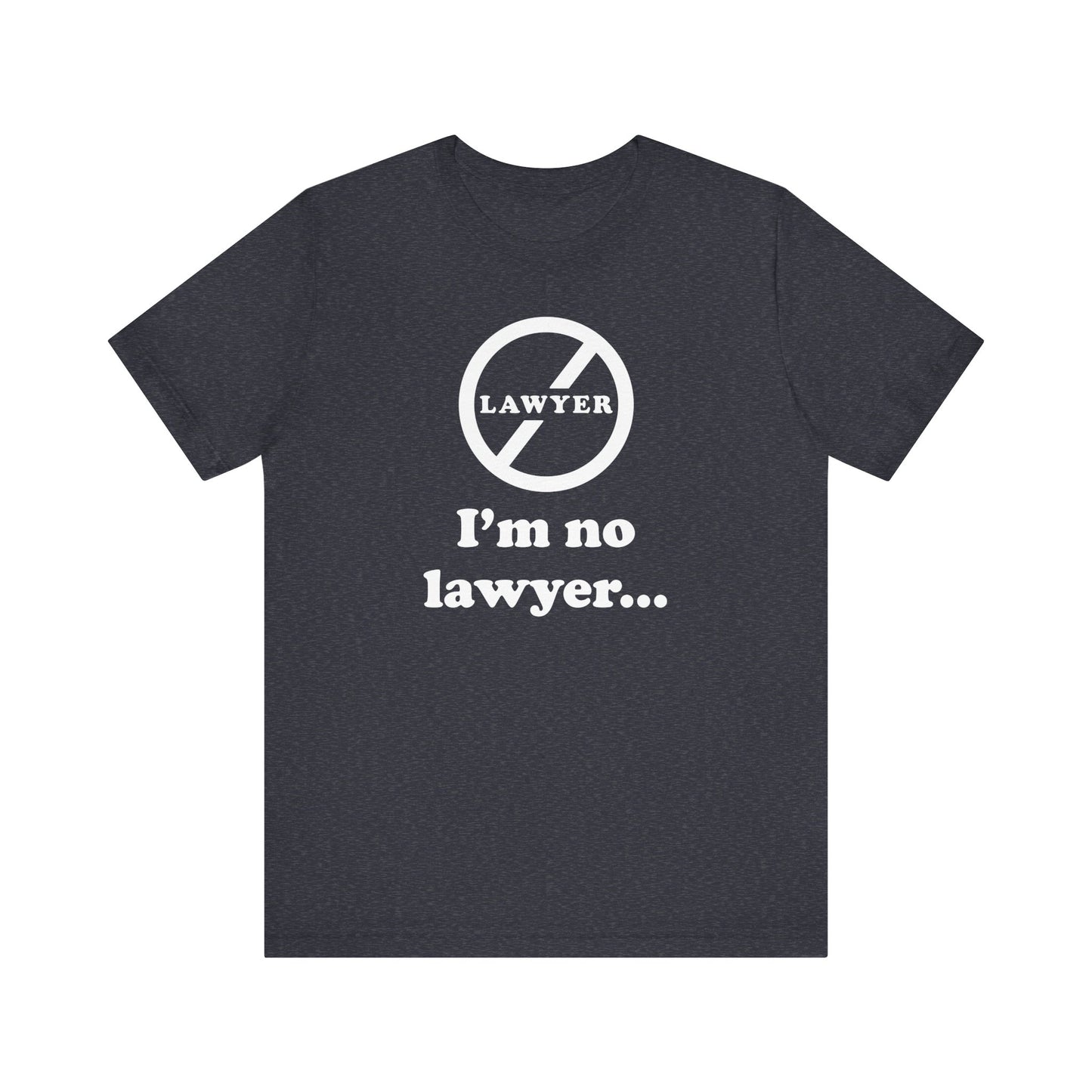 I'm No Lawyer - Unisex - Soft Heather T-Shirt