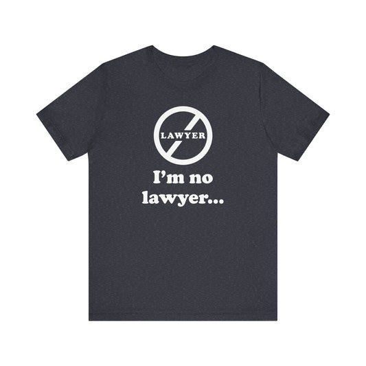 I'm No Lawyer - Unisex - Soft Heather T-Shirt
