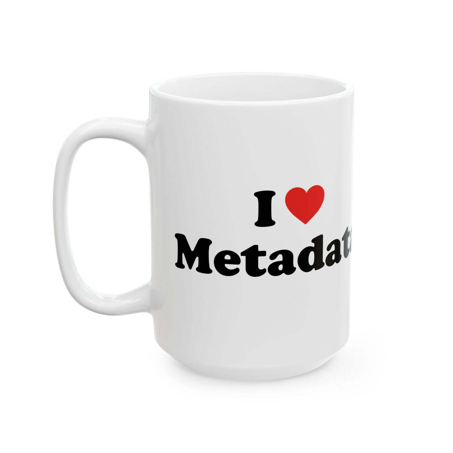 I Heart Metadata - Ceramic Mug