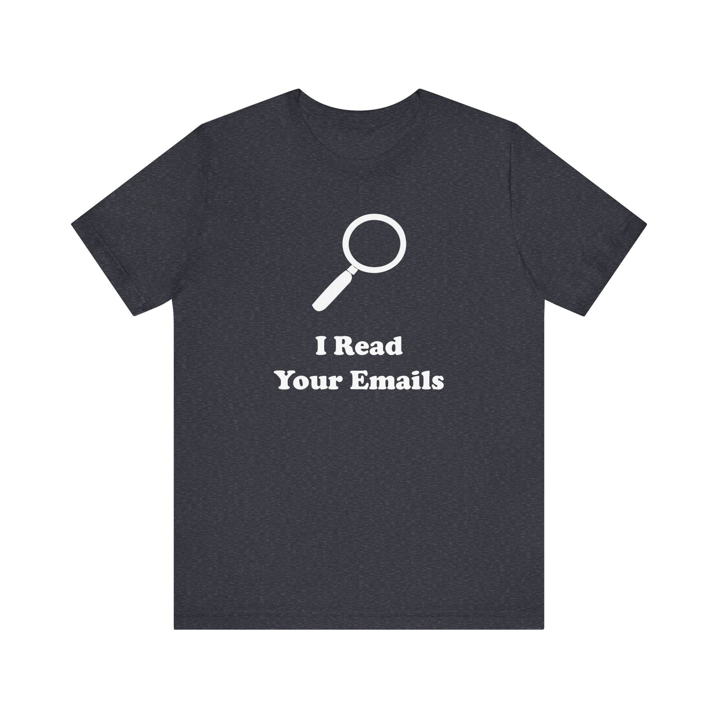 I Read Your Emails - Unisex - Soft Heather T-Shirt