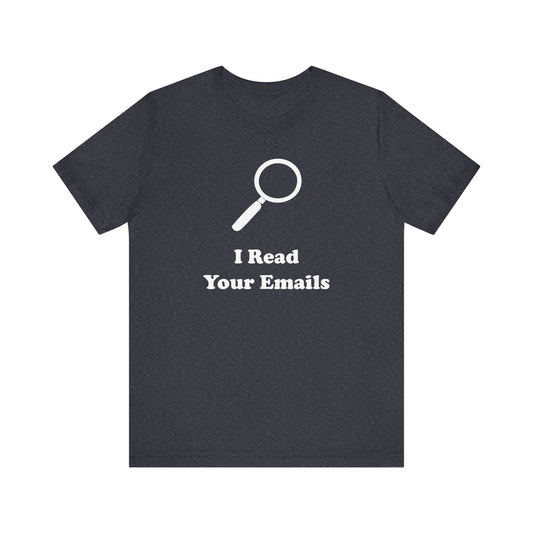 I Read Your Emails - Unisex - Soft Heather T-Shirt