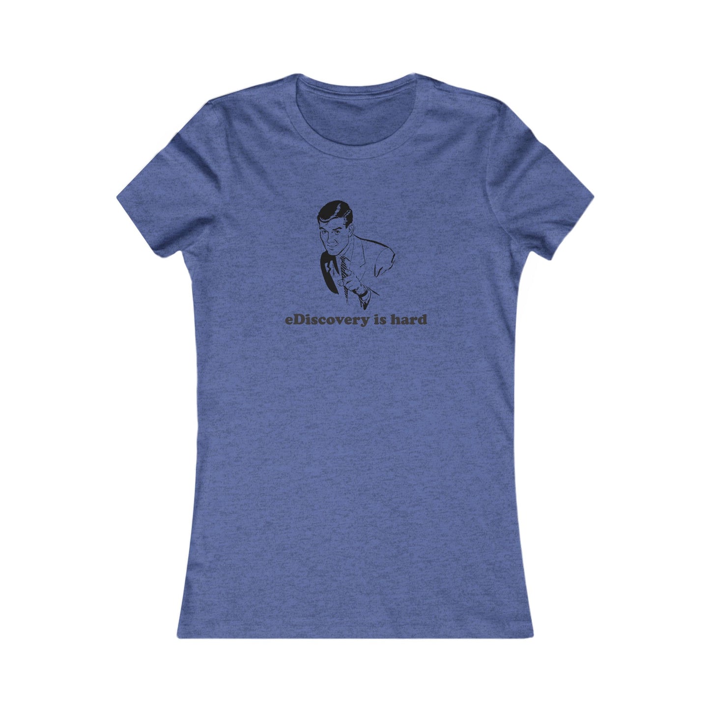 eDiscovery is hard - Women's - Soft Heather T-Shirt